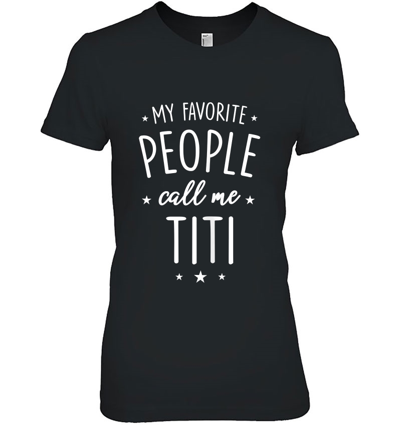 Womens Titi Shirt Gift My Favorite People Call Me Titi Hoodie