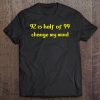 92 Is Half Of 99 Change My Mind - 2007 Mmorpg Funny Tee