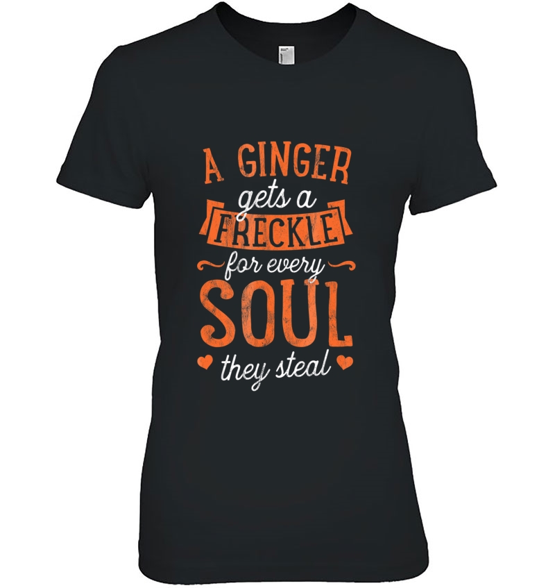 A Ginger Gets Freckle For Every Soul They Steal Ginger Shirt Hoodie