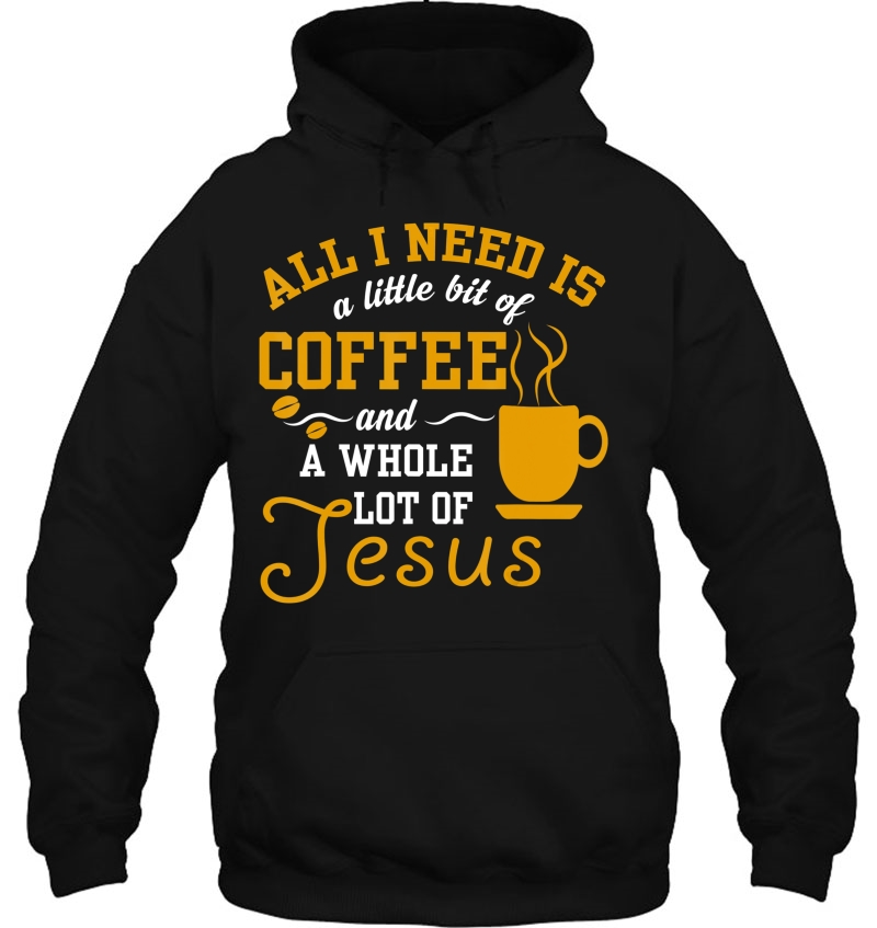 All I Need Is A Little Bit Of Coffee & A Whole Lot Of Jesus Mugs