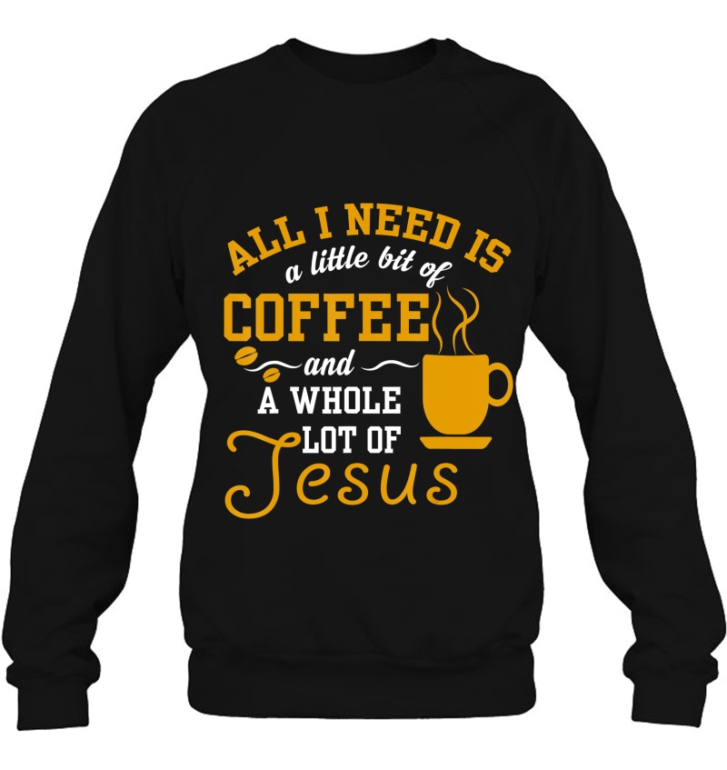 All I Need Is A Little Bit Of Coffee & A Whole Lot Of Jesus Mugs