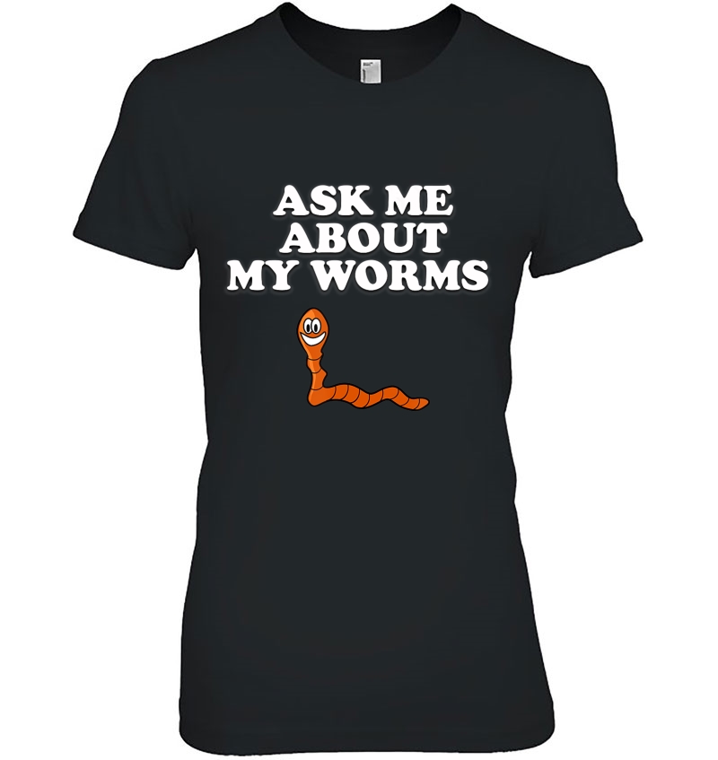Ask Me About My Worms Funny Worm Ladies Tee