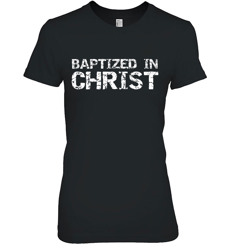 Baptism Gift For Boys Salvation Quote Men Baptized In Christ Ladies Tee