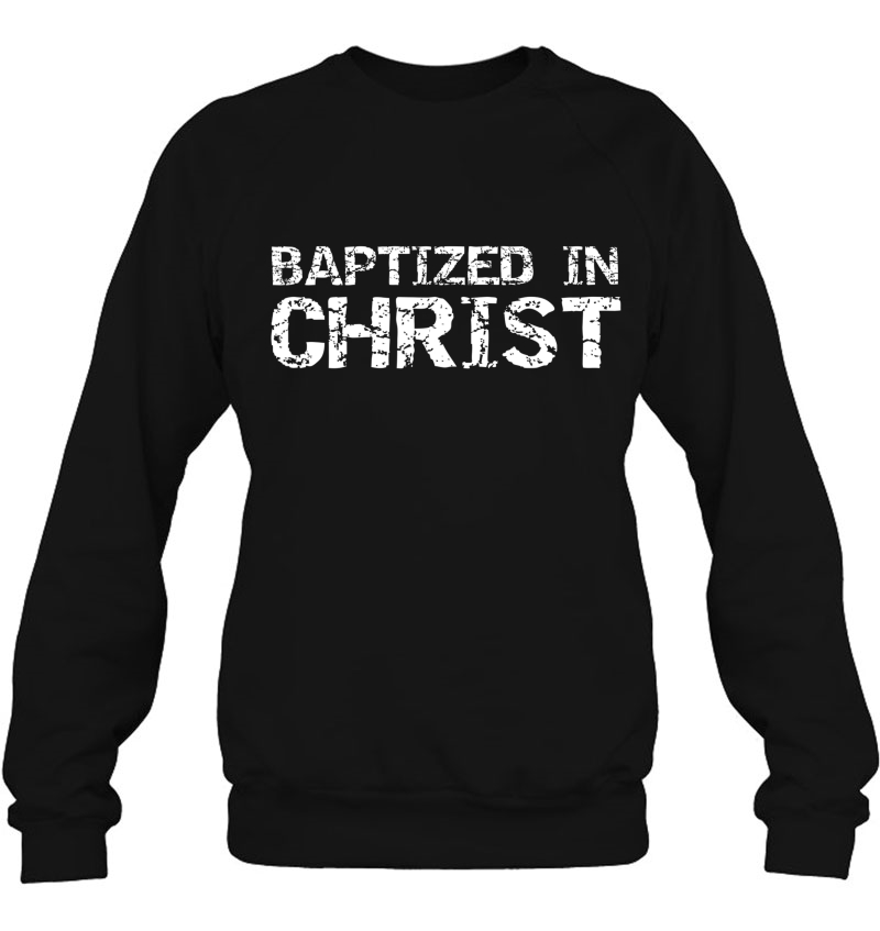 Baptism Gift For Boys Salvation Quote Men Baptized In Christ Sweatshirt