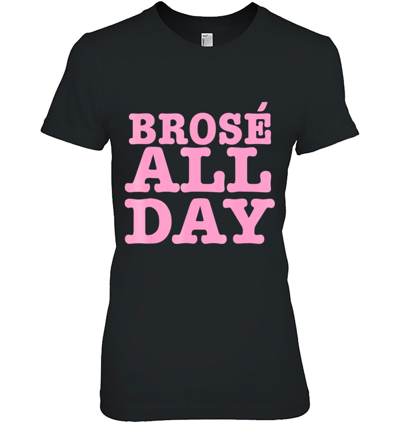 Brose All Day Funny Bro Rose Wine Lover Gift Z000028 Hoodie