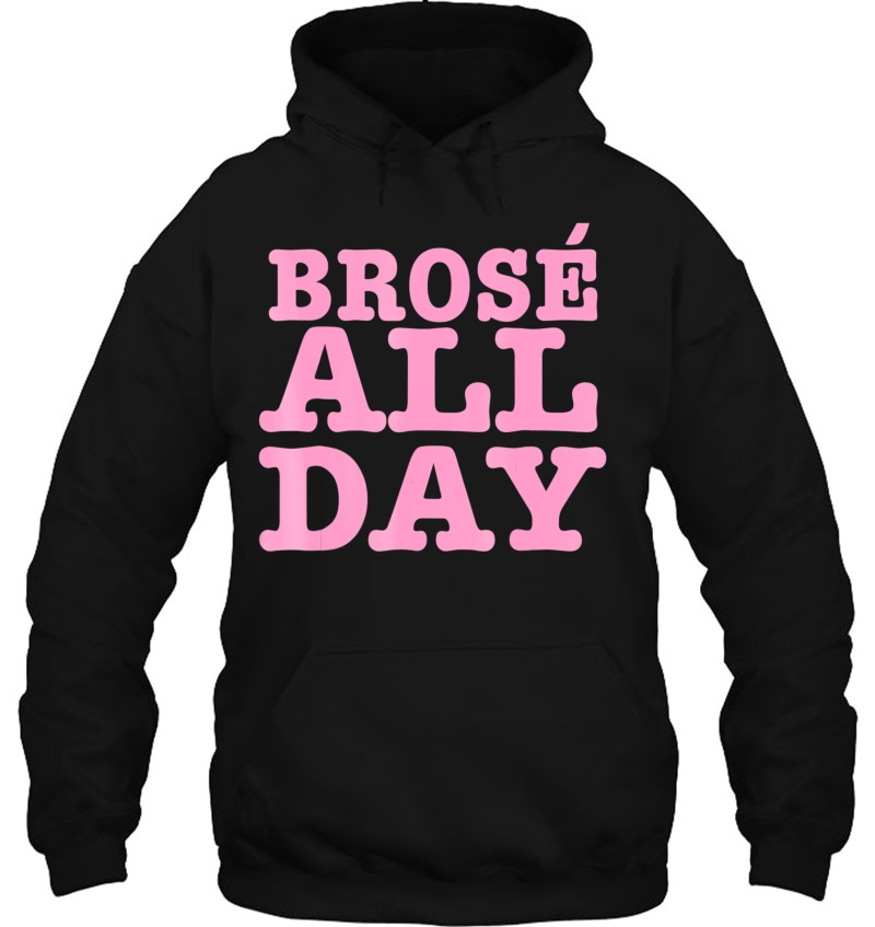 Brose All Day Funny Bro Rose Wine Lover Gift Z000028 Mugs