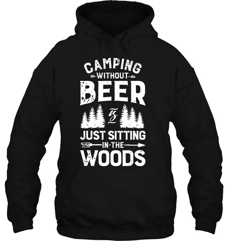 Camping Without Beer Is Just Sitting In The Woods Mugs