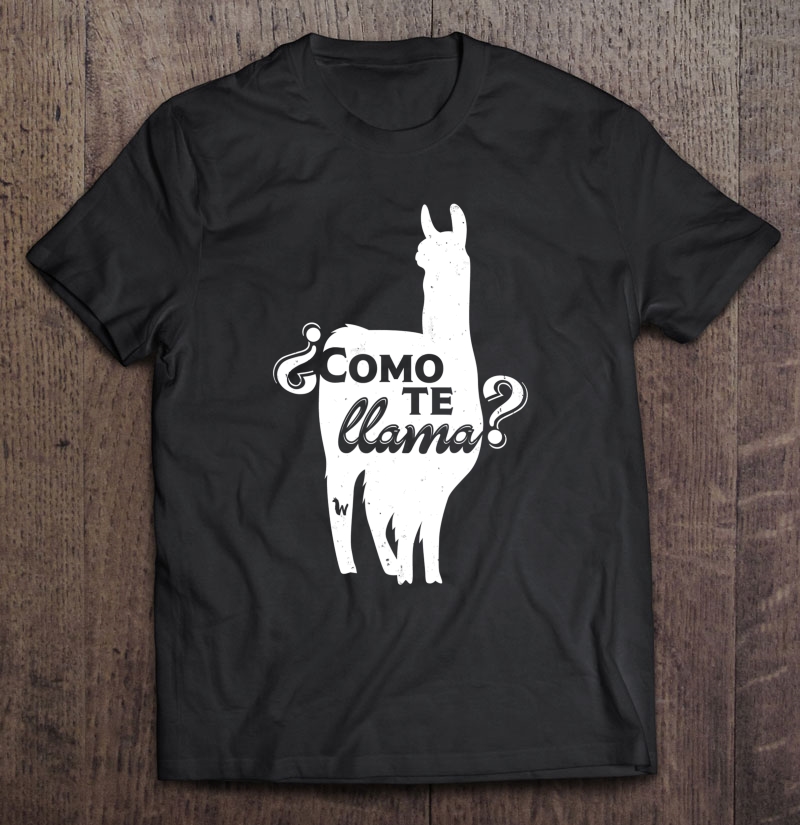 Como Te Llama Shirt Funny Llama Spanish Shirt