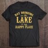 Day Drinking On The Lake Is My Happy Place Tee