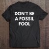 Don't Be A Fossil Fool - Activiss Tee