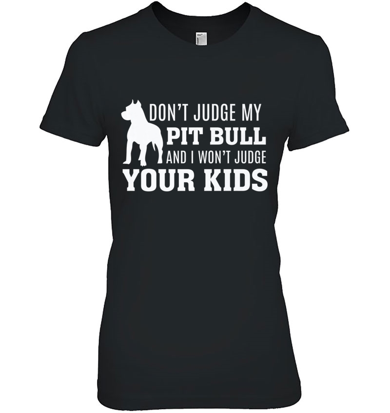 Don't Judge My Pit Bull And I Won't Judge Your Kids - Dog Hoodie