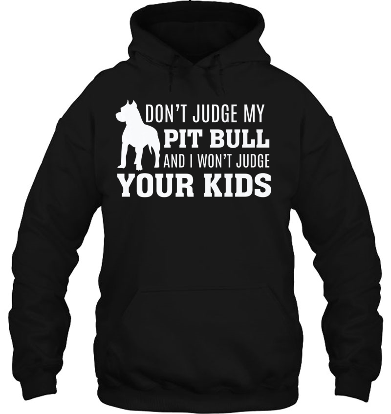 Don't Judge My Pit Bull And I Won't Judge Your Kids - Dog Mugs