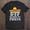 Down To Fiesta Shirt Dtf Cinco De Mayo Mexican Party Gift Tee