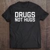 Drugs Not Hugs Tee