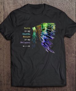 Earth Is My Church Nature My Religion Native American Shirt Tee