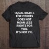 Equal Rights For Others Does Not Mean Less Rights For You Tee