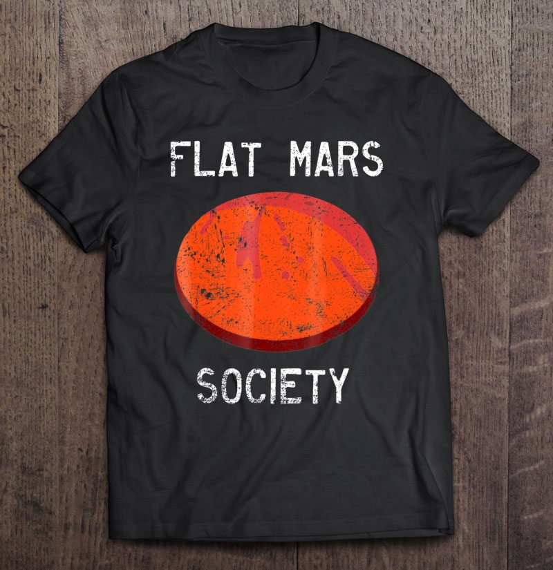 Flat Mars Society Funny Meme Science Earth Graphic Shirt