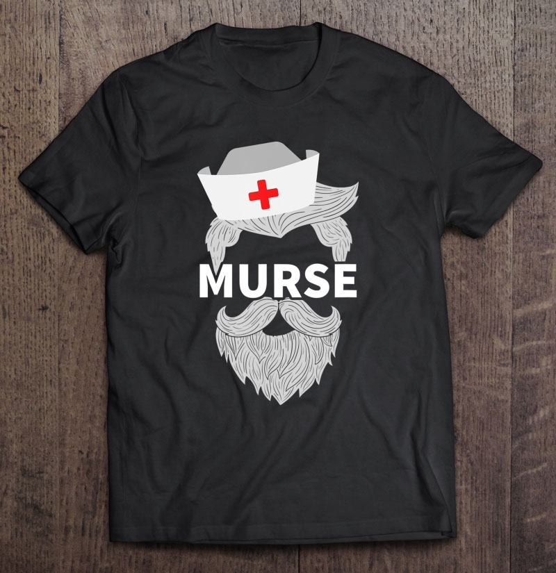 Funny Murse Shirt, Male Nurse , Nurse Gift Shirt