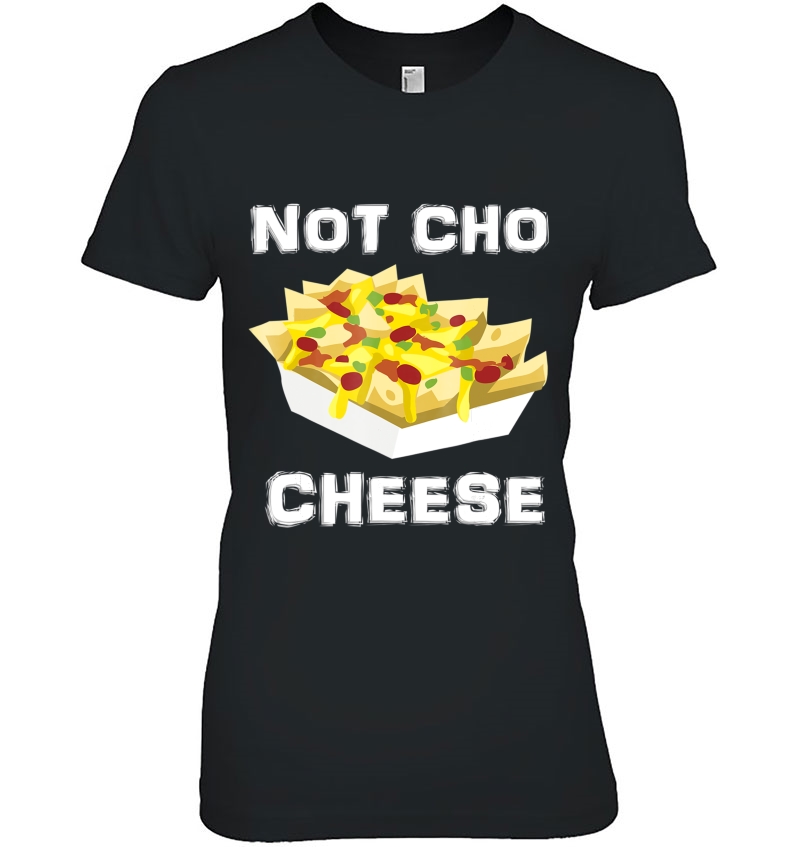 Funny Nacho Not Your Cheese Humor Shirt Gift Hoodie