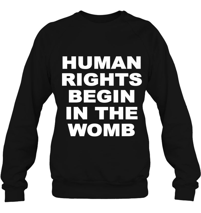 Human Rights Begin In The Womb Pro Life Sweatshirt