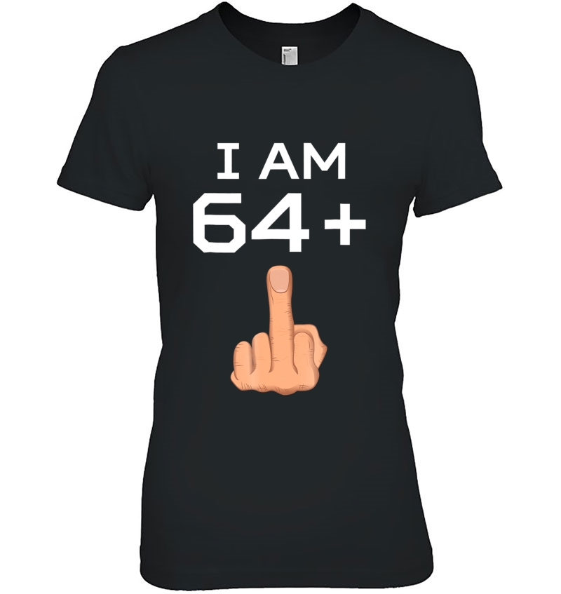 I Am 64 Plus Middle Finger Funny 65Th Birthday Hoodie