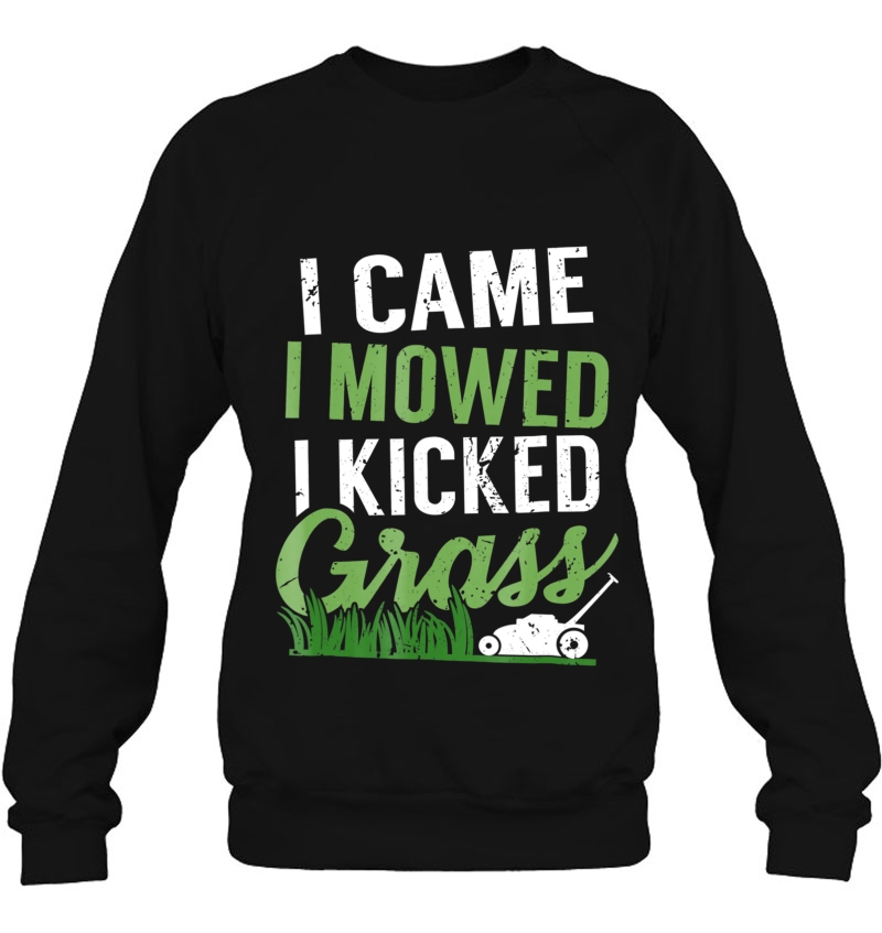 I Came I Mowed I Kicked Grass Funny Landscaper Sweatshirt