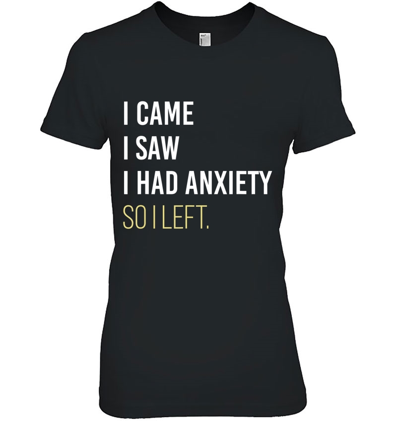 I Came I Saw I Had Anxiety So I Left Funny Hoodie