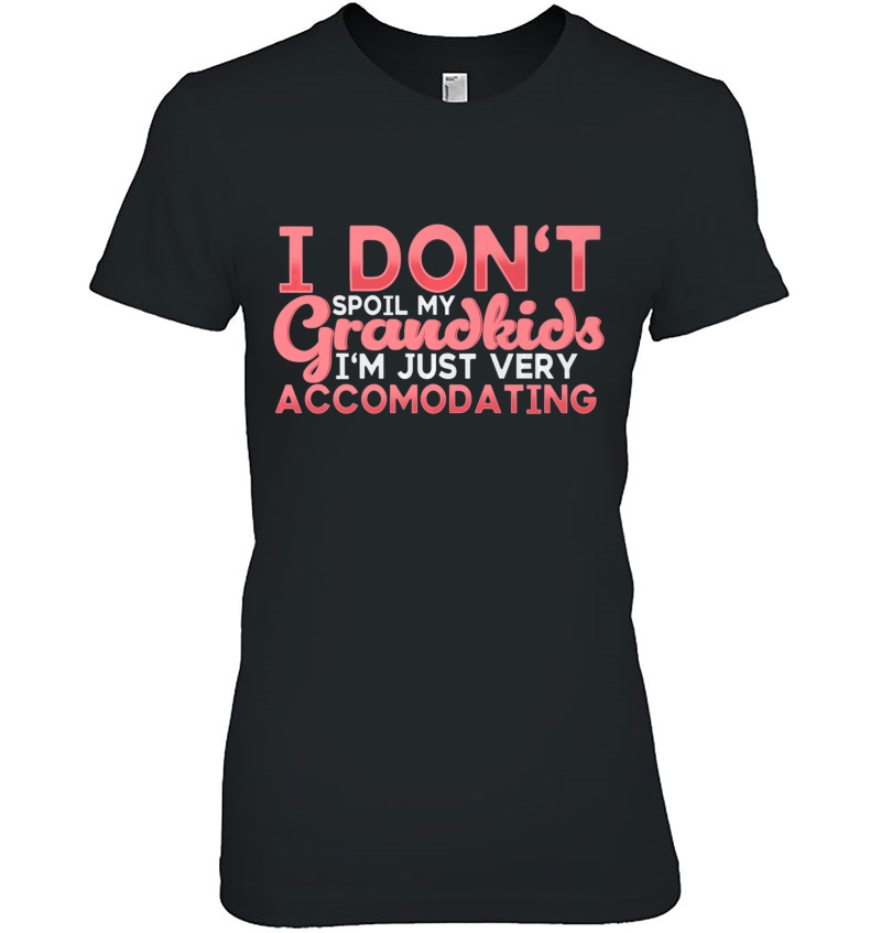 I Don't Spoil My Grandkids Shirt Hoodie