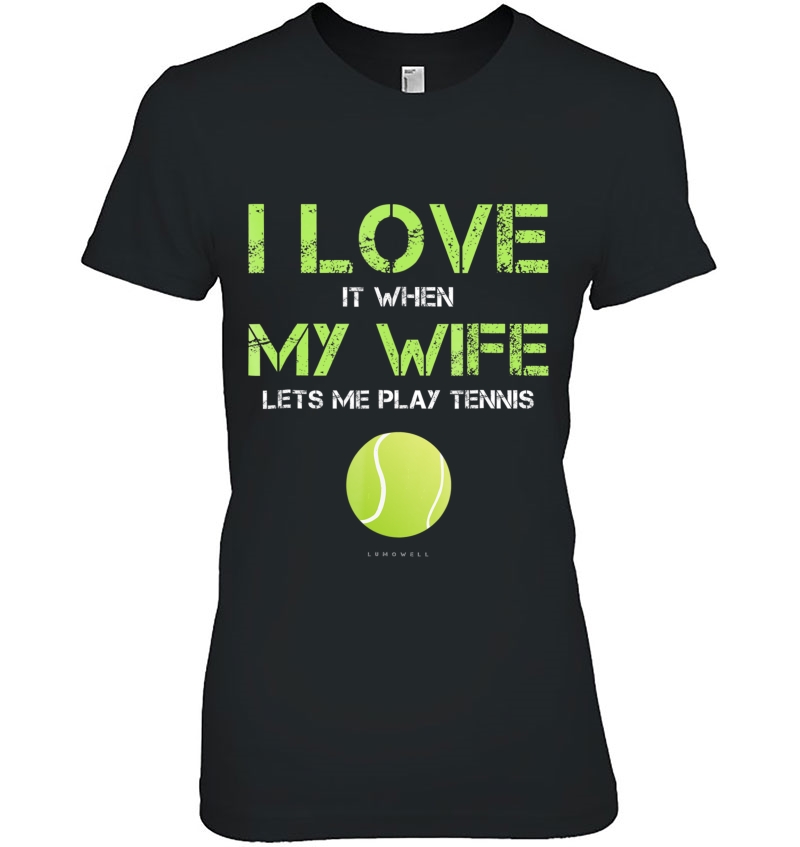 I Love It When My Wife Lets Me Play Tennis Funny Gif Hoodie