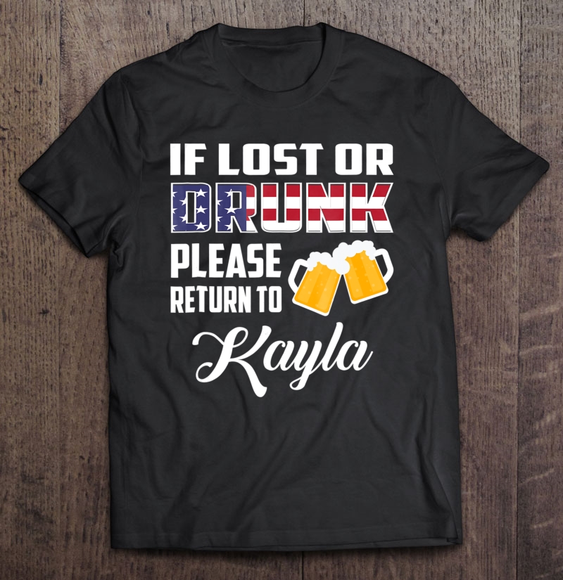 If Lost Or Drunk Please Return To Kayla Funny Shirt Shirt