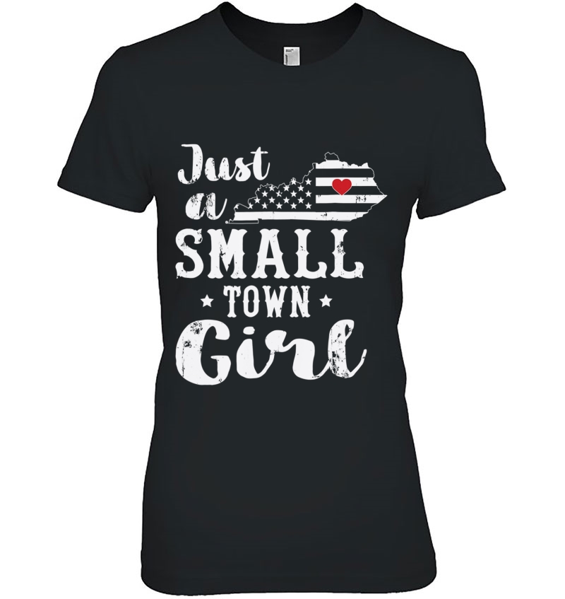 Just A Small Town Girl Shirt Kentucky Girl Hoodie