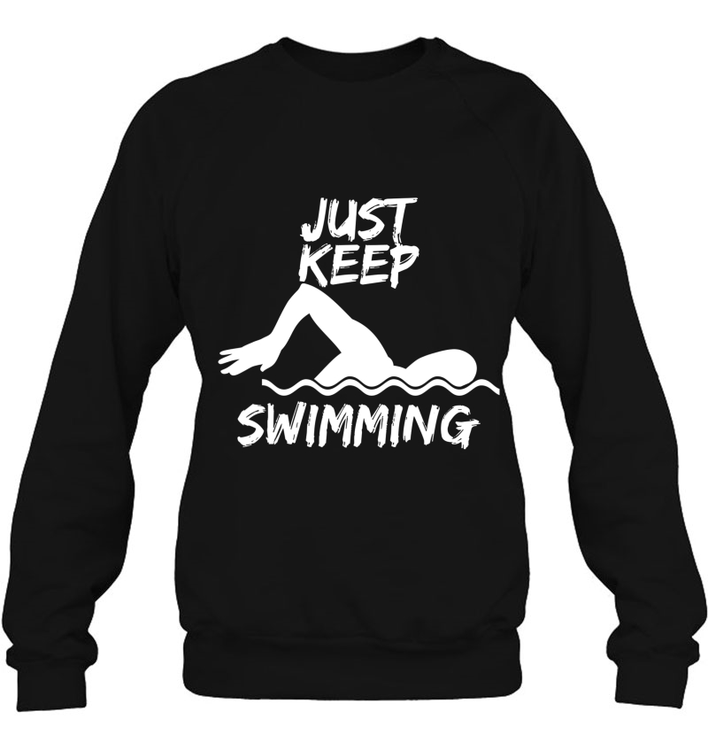 Just Keep Swimming Funny Swim Sport Swimmer Gift Sweatshirt