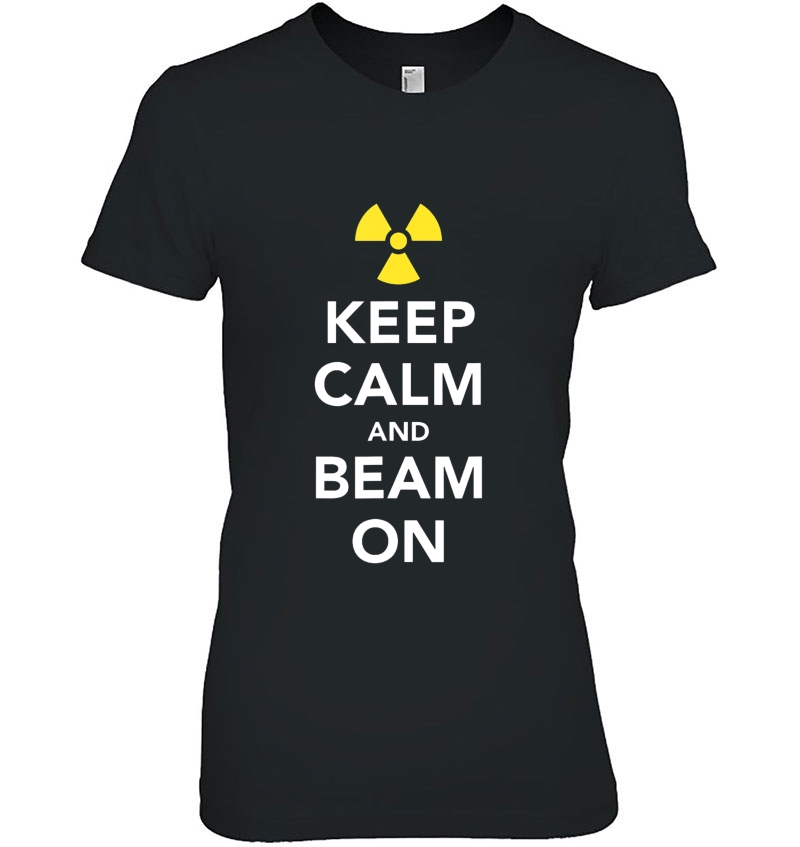Keep Calm And Beam On Radiation Therapy Ladies Tee