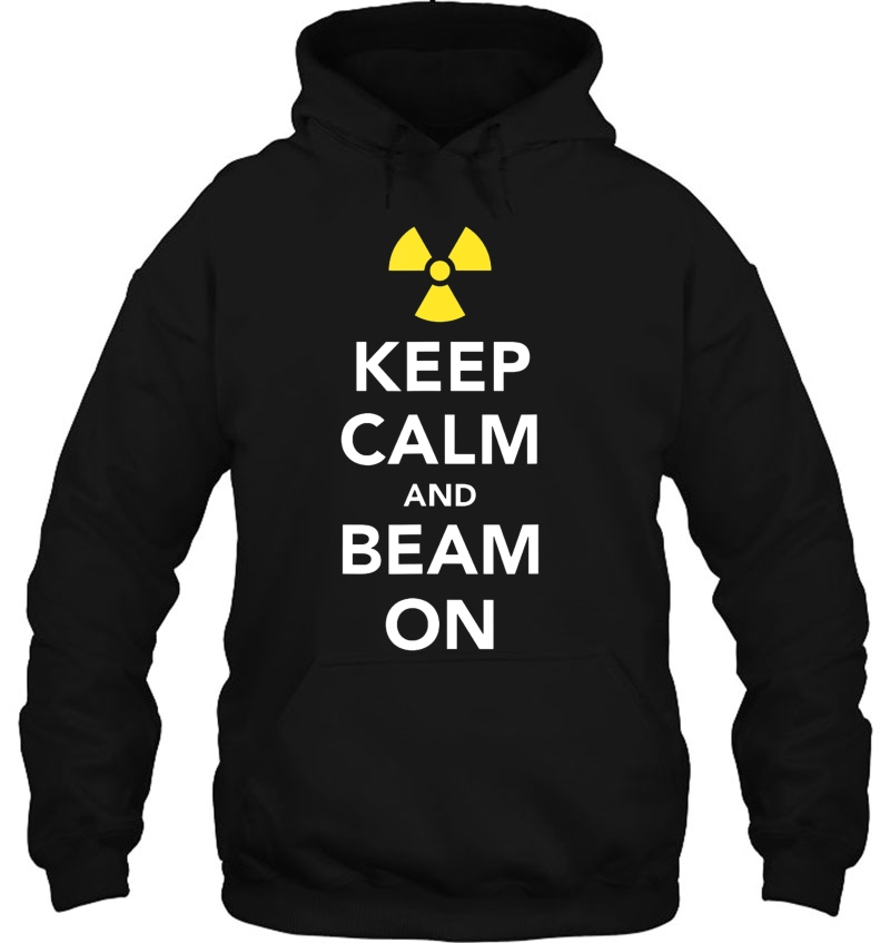 Keep Calm And Beam On Radiation Therapy Hoodie