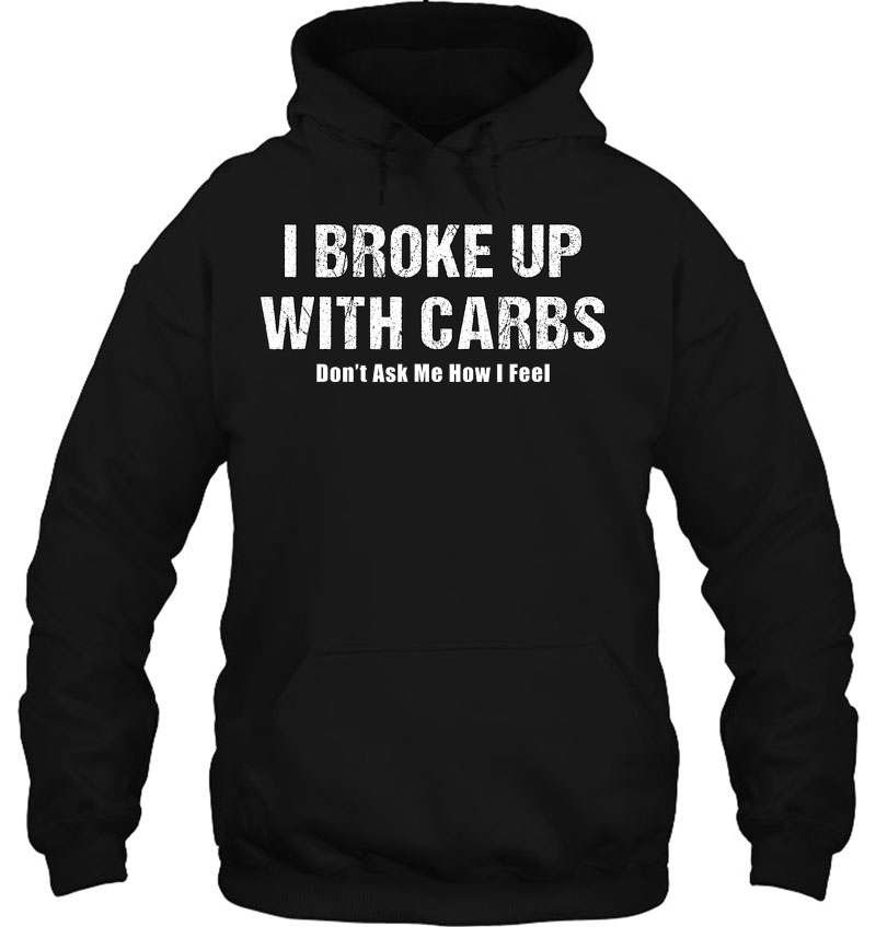Ketones Gift- I Broke Up With Carbs Funny Keto Diet Hoodie
