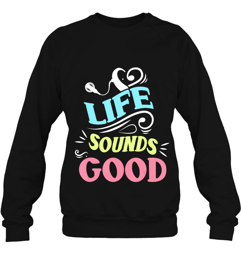Life Sounds Good Tee For Cochlear Implant Awareness Tshirt Sweatshirt