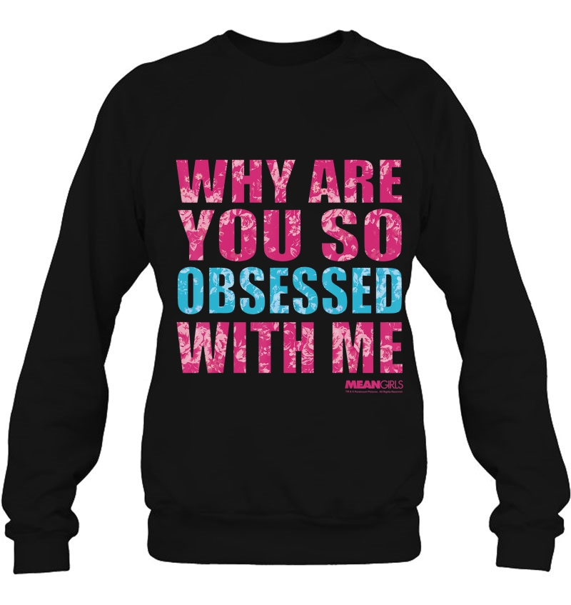 Mean Girls Why Are You So Obsessed With Me Graphic Sweatshirt