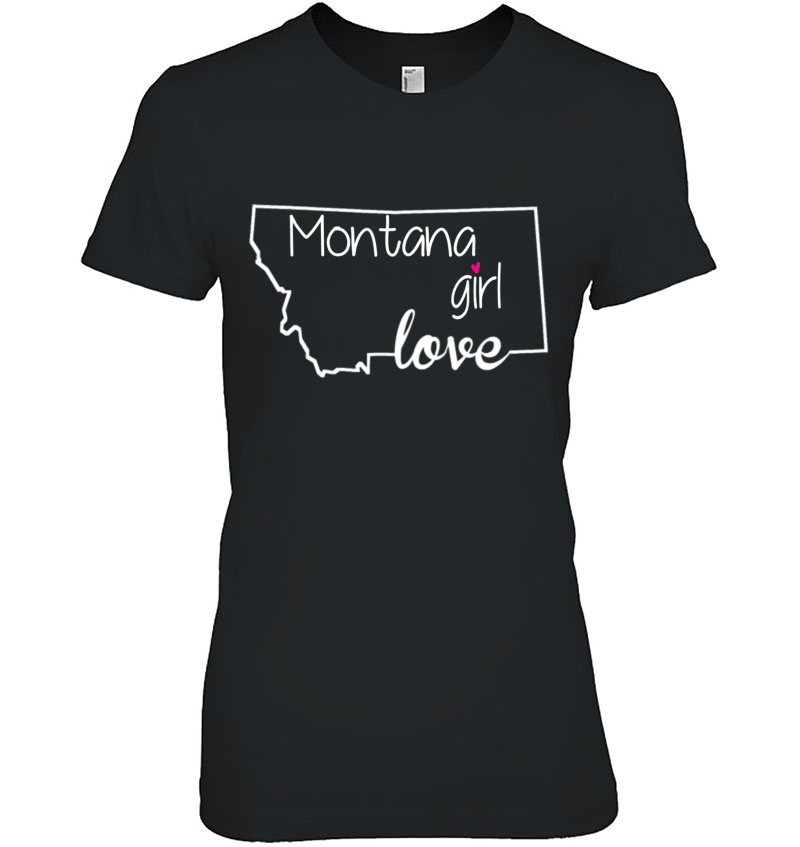 Montana Girl Tshirt Love Montana State Home Shirt Hoodie