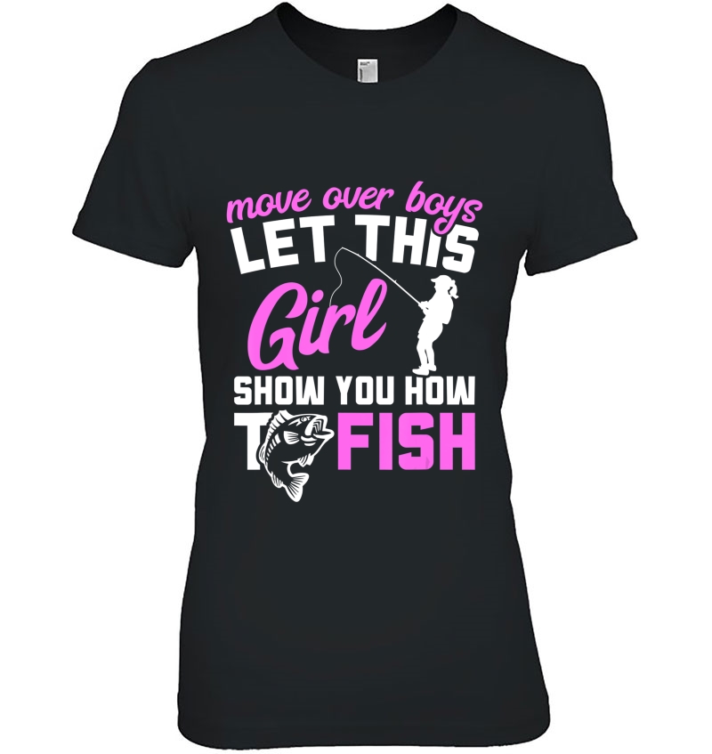 Move Over Boys Let This Girl Show You How To Fish Womens Tee Hoodie