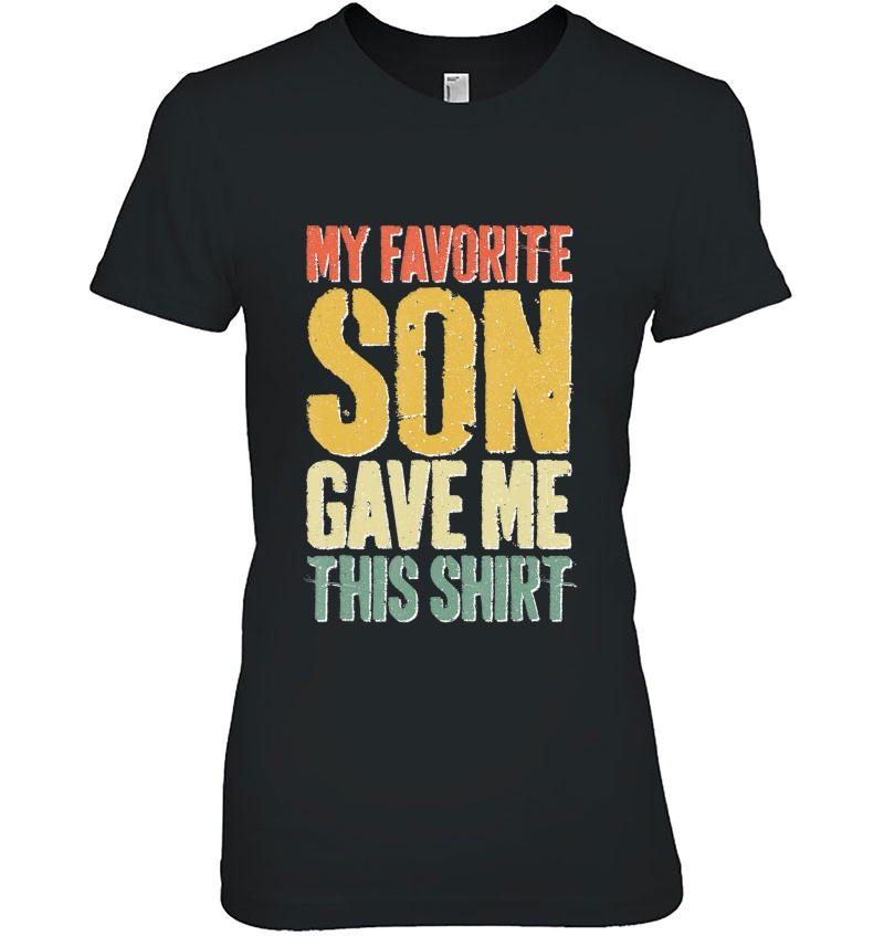 My Favorite Son Gave Me This Shirt Funny Gift Hoodie