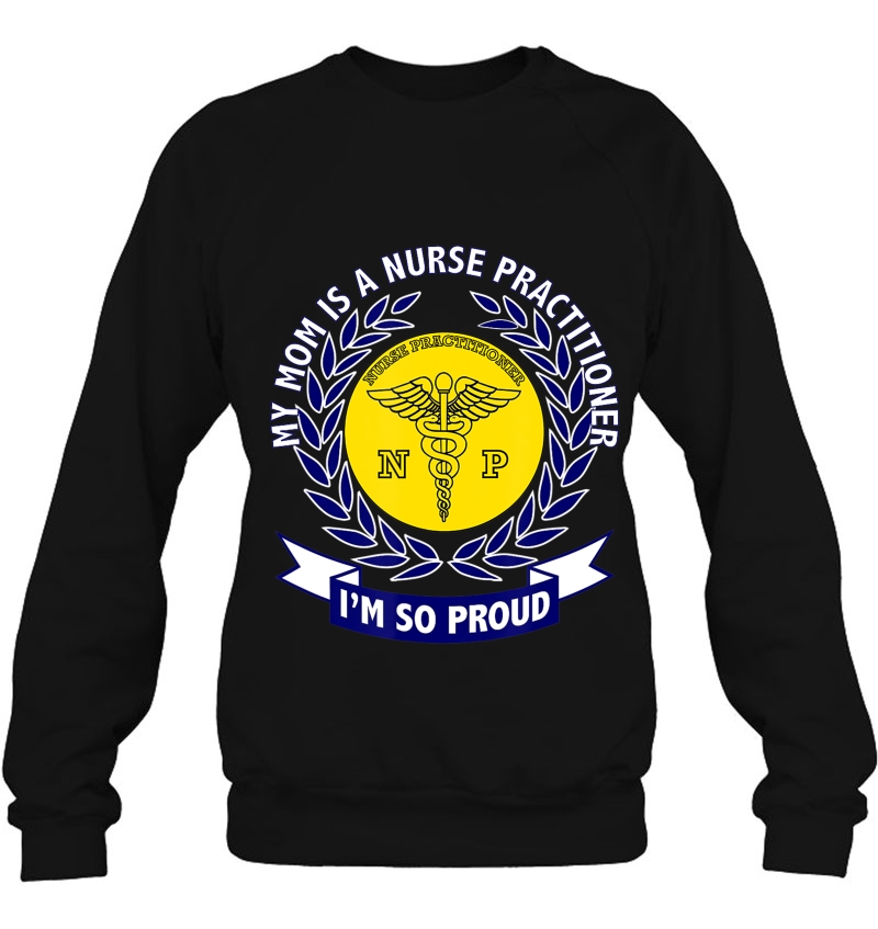My Mom Is A Family Nurse Practitioner Sweatshirt