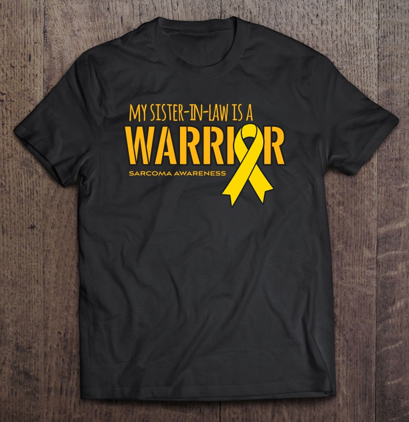 My Sister-In-Law Is A Warrior Sarcoma Awareness Shirt Shirt