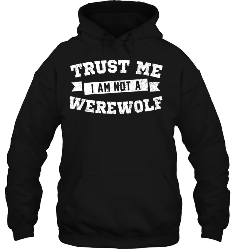 Not A Werewolf Funny Trust Me Hoodie