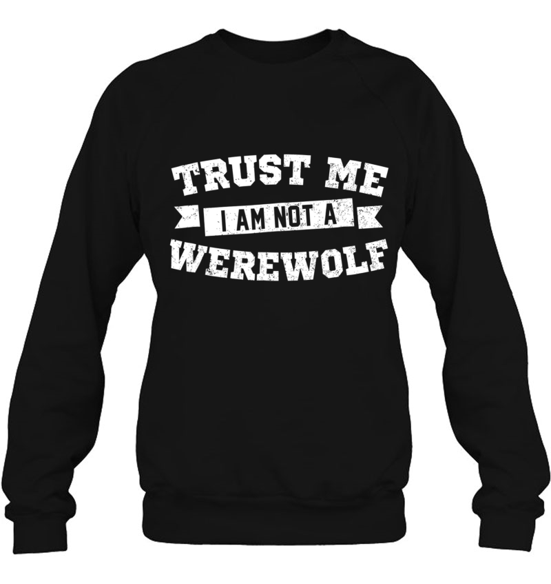 Not A Werewolf Funny Trust Me Sweatshirt