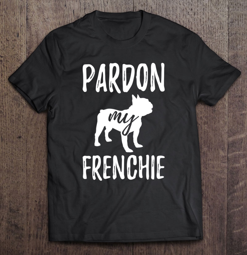 Pardon My Frenchie French Bulldog Hooded Sweater Shirt