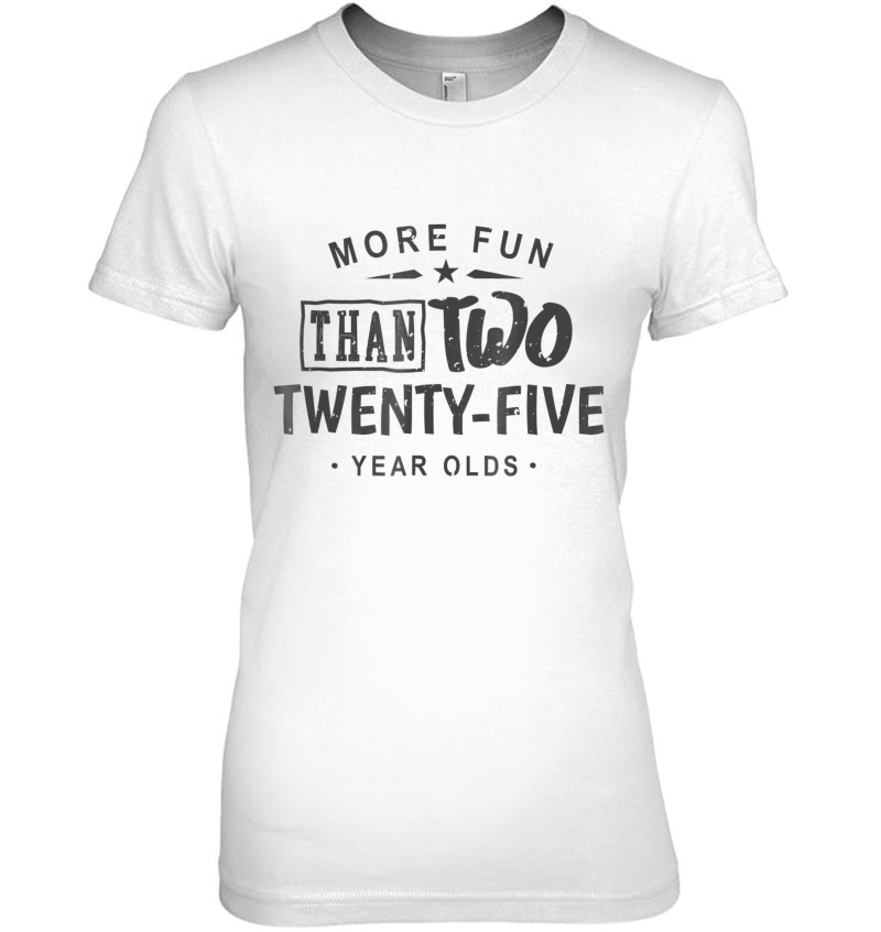 More Fun Than Two 25 Year Olds Shirt, 50Th Birthday Hoodie