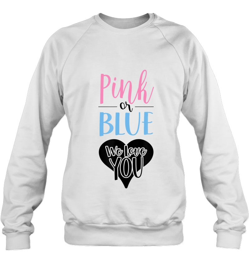 Pink Or Blue We Love You Gender Reveal For Mom & Dad Sweatshirt