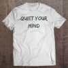 Quiet Your Mind Tee