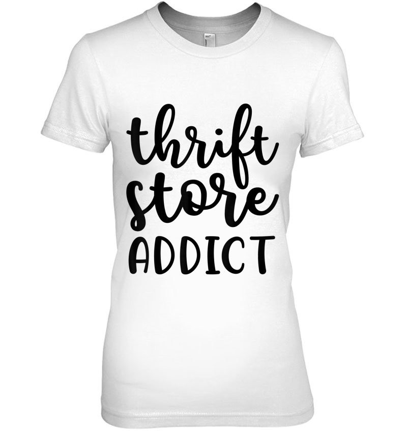 Thrift Store Addict Junkin Picker Garage Sale Funny Tshirt Hoodie