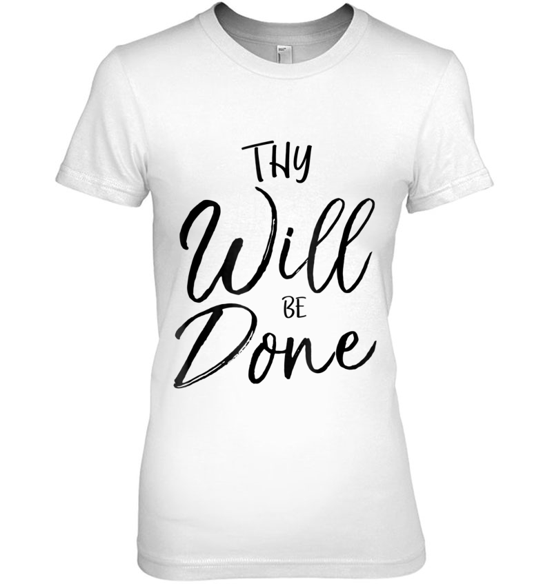 Thy Will Be Done Shirt Lord's Prayer Shirt Christian Tee Hoodie